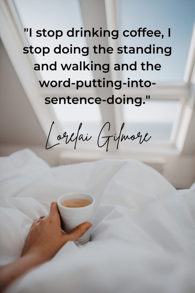 view of someone drinking coffee in bed with text overtop of the image that is a quote from Lorelai Gilmore about coffee