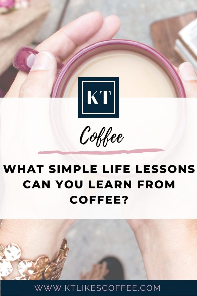 What simple life lessons can you learn from coffee?