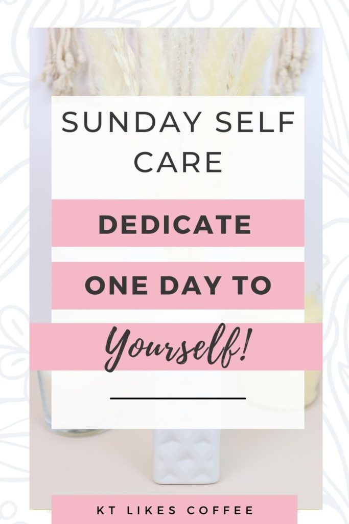 Sunday Self Care - Dedicate One Day To Yourself Pinterest graphic