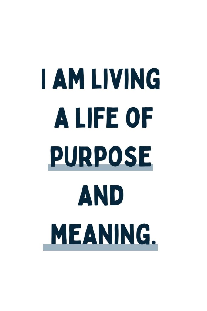 Affirmations for moms quote that reads, "I am living a life of purpose and meaning."