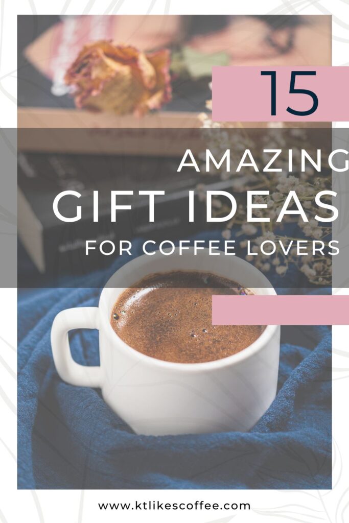 15 Amazing Gift Ideas for Coffee Lovers