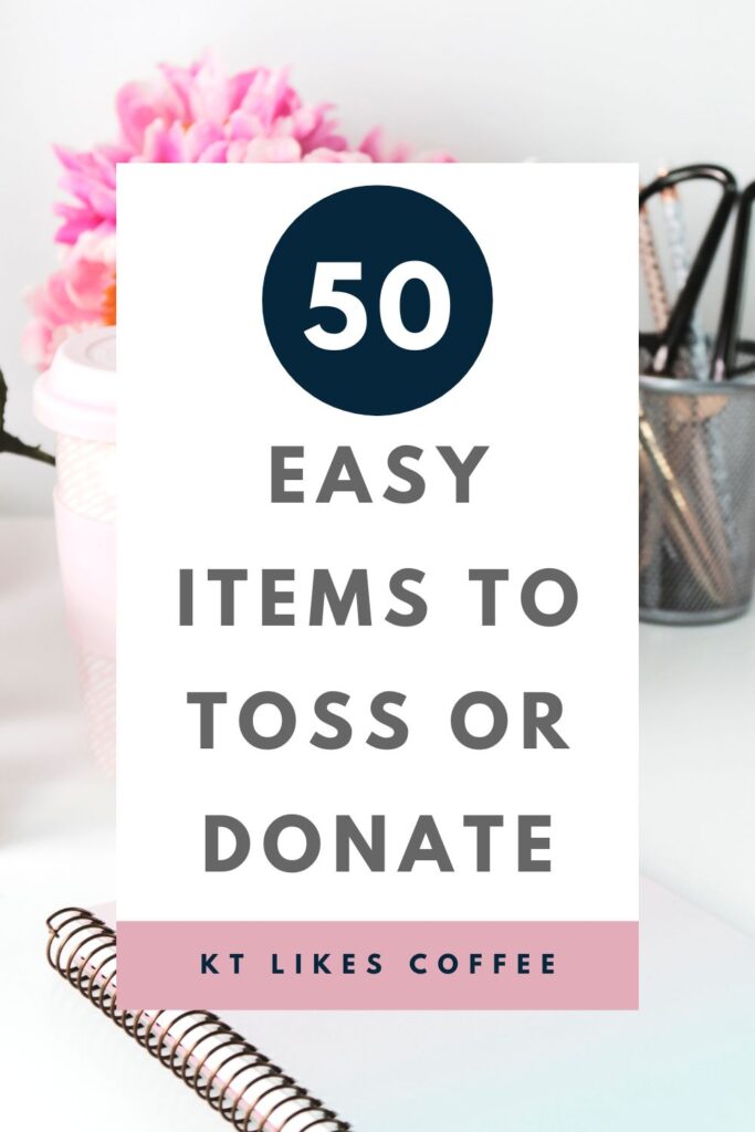 A Pinterest Pin of 50 Easy Items to Toss or Donate and help you change your decluttering mindset.