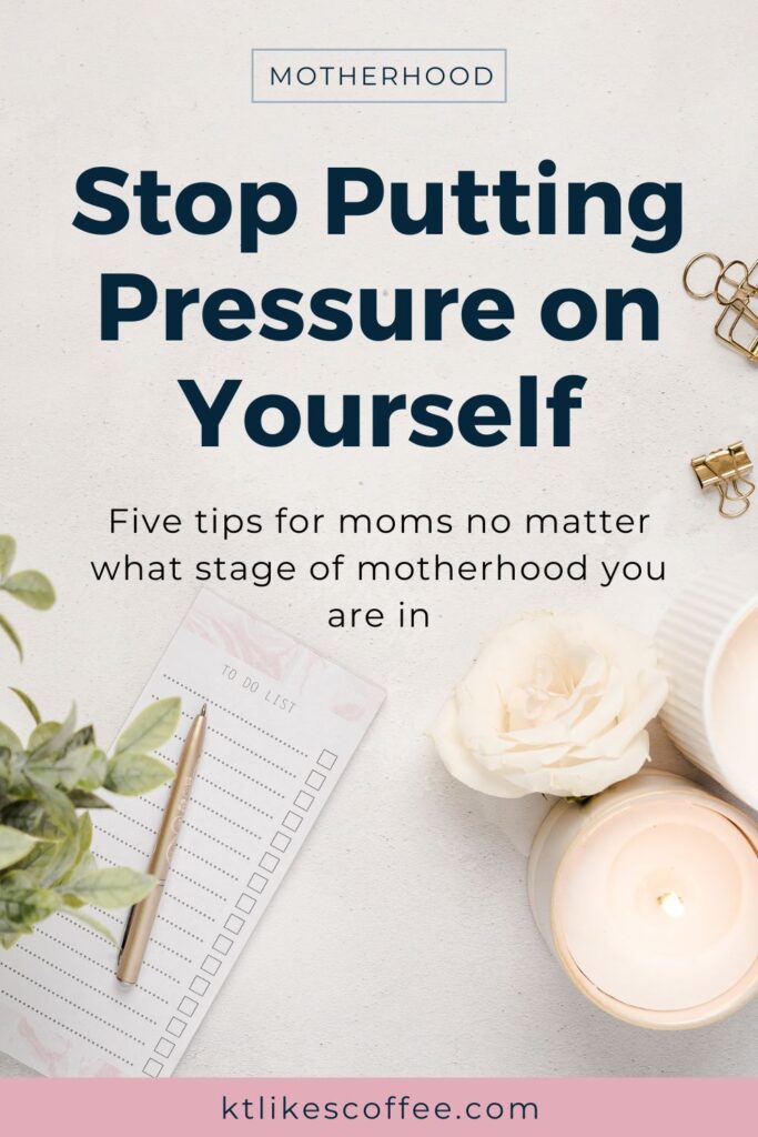 Stop Putting Pressure on Yourself in Motherhood