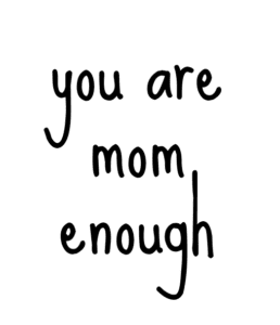 "You are mom enough" quote in black text on white background.