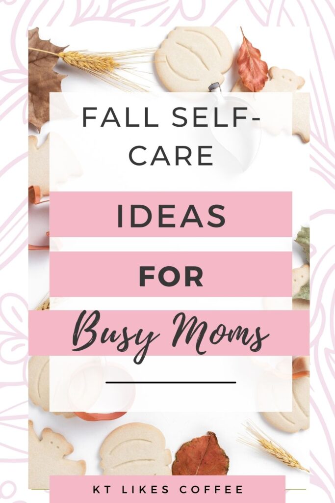 Pinterest Pin for Fall Self-Care Ideas for Busy Moms